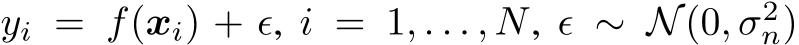  yi = f(xi) + ϵ, i = 1, . . . , N, ϵ ∼ N(0, σ2n)