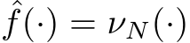 ˆf(·) = νN(·)