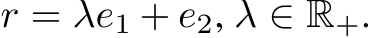  r = λe1 + e2, λ ∈ R+.