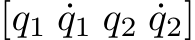  [q1 ˙q1 q2 ˙q2]