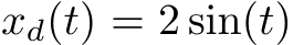  xd(t) = 2 sin(t)