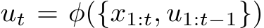  ut = φ({x1:t, u1:t−1})