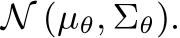  N (µθ, Σθ).