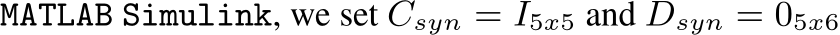  MATLAB Simulink, we set Csyn = I5x5 and Dsyn = 05x6