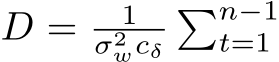  D = 1σ2wcδ�n−1t=1