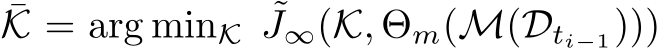 ¯K = arg minK ˜J∞(K, Θm(M(Dti−1)))