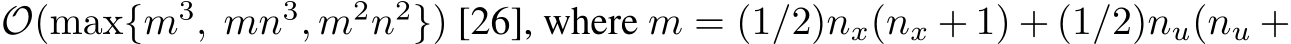  O(max{m3, mn3, m2n2}) [26], where m = (1/2)nx(nx + 1) + (1/2)nu(nu +