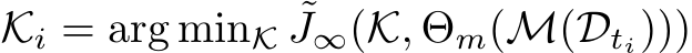  Ki = arg minK ˜J∞(K, Θm(M(Dti)))