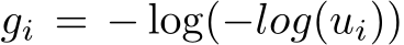  gi = − log(−log(ui))