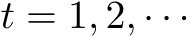  t = 1, 2, · · ·