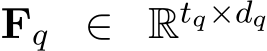  Fq ∈ Rtq×dq 