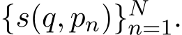  {s(q, pn)}Nn=1.