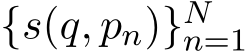 {s(q, pn)}Nn=1