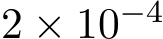 2 × 10−4