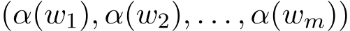 (α(w1), α(w2), . . . , α(wm))