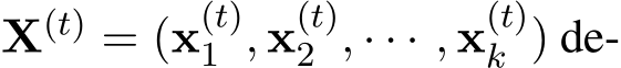  X(t) = (x(t)1 , x(t)2 , · · · , x(t)k ) de-