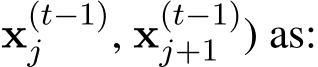 x(t−1)j , x(t−1)j+1 ) as: