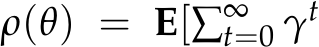  ρ(θ) = E[∑∞t=0 γt