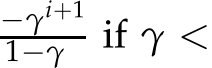 −γi+11−γ if γ <