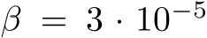 β = 3 · 10−5