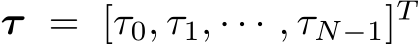  τ = [τ0, τ1, · · · , τN−1]T