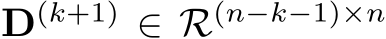  D(k+1) ∈ R(n−k−1)×n