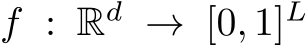  f : Rd → [0, 1]L
