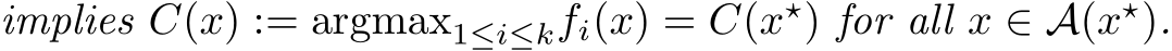  implies C(x) := argmax1≤i≤kfi(x) = C(x⋆) for all x ∈ A(x⋆).
