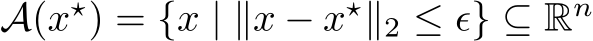  A(x⋆) = {x | ∥x − x⋆∥2 ≤ ϵ} ⊆ Rn