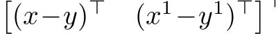 �(x−y)⊤ (x1−y1)⊤�⊤