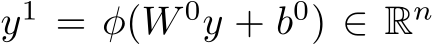  y1 = φ(W 0y + b0) ∈ Rn