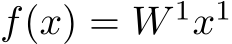  f(x) = W 1x1