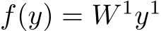  f(y) = W 1y1