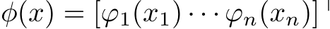  φ(x) = [ϕ1(x1) · · · ϕn(xn)]⊤