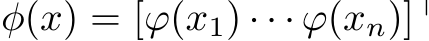  φ(x) = [ϕ(x1) · · · ϕ(xn)]⊤