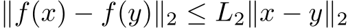  ∥f(x) − f(y)∥2 ≤ L2∥x − y∥2