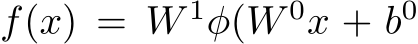  f(x) = W 1φ(W 0x + b0