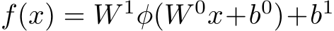 f(x) = W 1φ(W 0x+b0)+b1