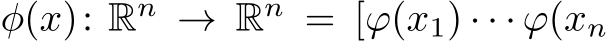  φ(x): Rn → Rn = [ϕ(x1) · · · ϕ(xn