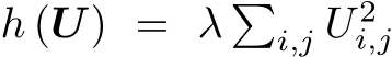  h (U) = λ �i,j U 2i,j