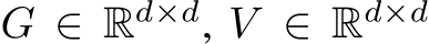  G ∈ Rd×d, V ∈ Rd×d