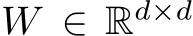  W ∈ Rd×d