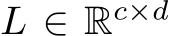 L ∈ Rc×d