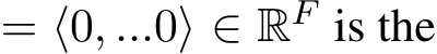  = ⟨0, ...0⟩ ∈ RF is the