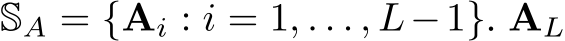  SA = {Ai : i = 1, . . . , L−1}. AL