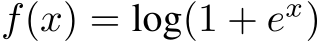  f(x) = log(1 + ex)