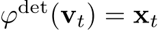 ϕdet(vt) = xt