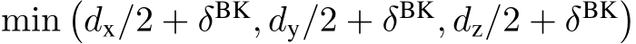 min�dx/2 + δBK, dy/2 + δBK, dz/2 + δBK�