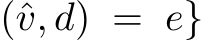 (ˆv, d) = e}