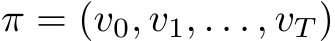 π = (v0, v1, . . . , vT )